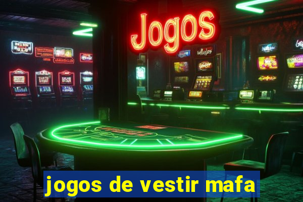 jogos de vestir mafa